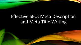 Effective SEO: Meta Description
and Meta Title Writing
 