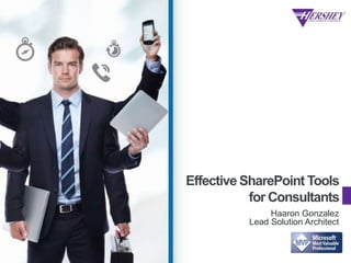 Effective SharePoint Tools
for Consultants
Haaron Gonzalez
Lead Solution Architect
 