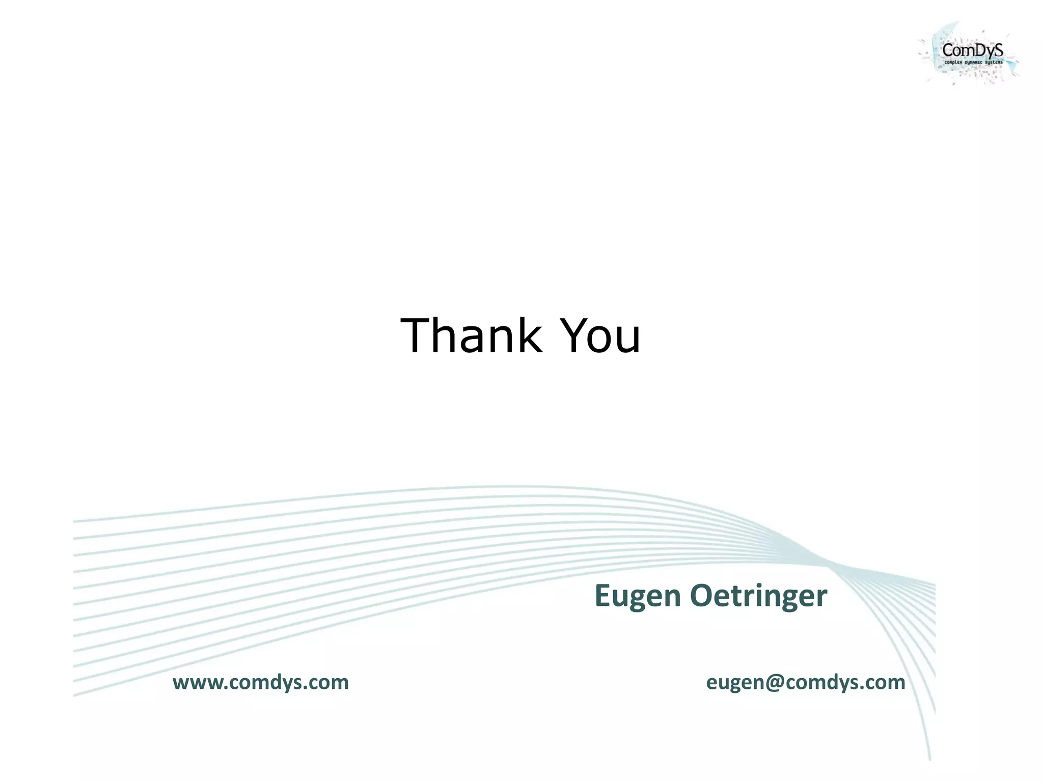 Thank You




                        Eugen Oetringer

www.comdys.com                 eugen@comdys.com
 