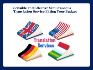 Sensible and Effective Simultaneous
Translation Service Fitting Your Budget
 