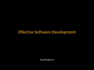 Effective Software Development Jay Bregman 