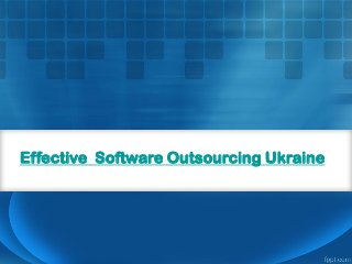 Effective Software Outsourcing Ukraine
 
