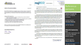 Haheim Prosjekt AS
Project managing
company
Contact person:
Christian Moberg
cm@haapro.no
+47 977 40 241
PROJ.ECO Engineering
S.r.l.
Assembly supervision and
control for VASTINT
(MOXY hotels)
Contact person:
Mauro Albertini
malbertin@proj-eco.com
+39 392 315 9631
Reference
persons
 