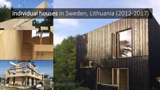 Individual houses in Sweden, Lithuania (2012-2017)
 