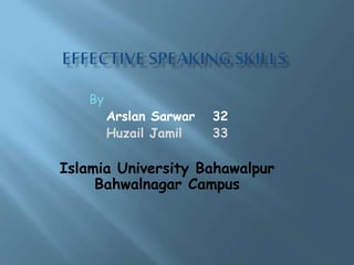 By
Arslan Sarwar 32
Huzail Jamil 33
Islamia University Bahawalpur
Bahwalnagar Campus
 