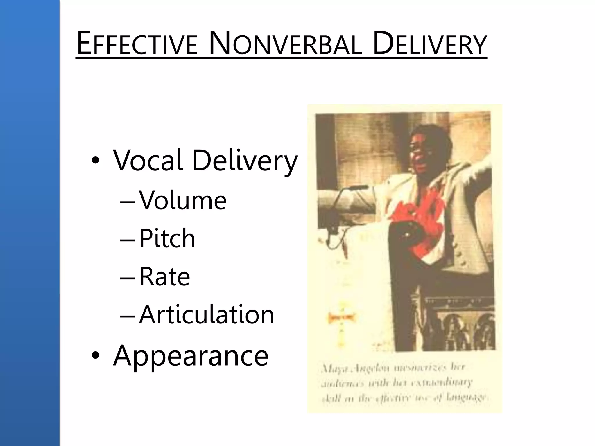 EFFECTIVE NONVERBAL DELIVERY
• Vocal Delivery
–Volume
–Pitch
–Rate
–Articulation
• Appearance
 