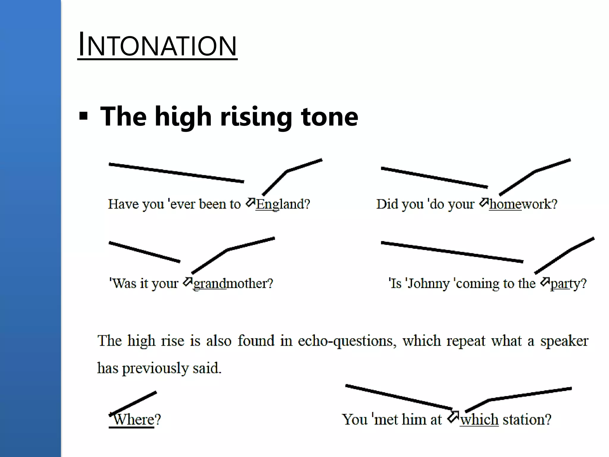 INTONATION
 The high rising tone
 
