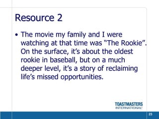 Resource 2The movie my family and I were watching at that time was “The Rookie”. On the surface, it’s about the oldest rookie in baseball, but on a much deeper level, it’s a story of reclaiming life’s missed opportunities.23