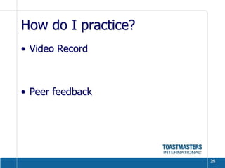 How do I practice?Video RecordPeer feedback25