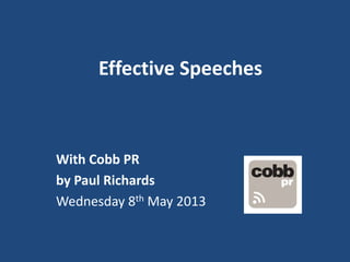Effective Speeches
With Cobb PR
by Paul Richards
Wednesday 8th May 2013
 