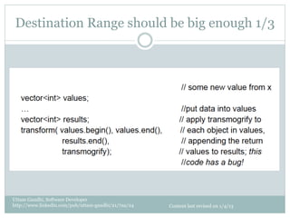 Destination Range should be big enough 1/3




Uttam Gandhi, Software Developer
http://www.linkedin.com/pub/uttam-gandhi/21/7aa/24   Content last revised on 1/4/13
 