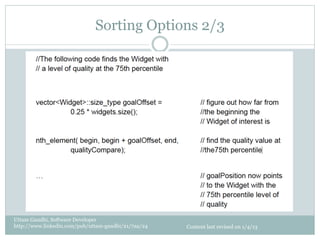 Sorting Options 2/3




Uttam Gandhi, Software Developer
http://www.linkedin.com/pub/uttam-gandhi/21/7aa/24   Content last revised on 1/4/13
 