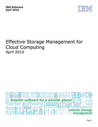 IBM Software
April 2010




Effective Storage Management for
Cloud Computing
April 2010




                          smarter storage
                            management

                                     Page 1
 