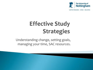 Understanding change, setting goals,
 managing your time, SAC resources.
 