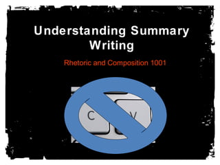 Understanding Summary
Writing
Rhetoric and Composition 1001
 