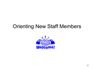 4<br />Orienting New Staff Members<br />
