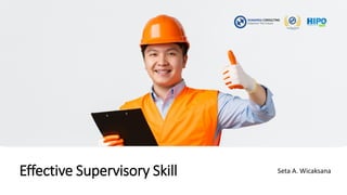 Effective Supervisory Skill Seta A. Wicaksana
 