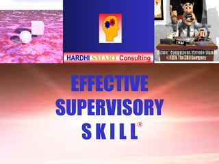 HARDHI SMART Consulting



 EFFECTIVE
SUPERVISORY
  SKILL
                    ®
 