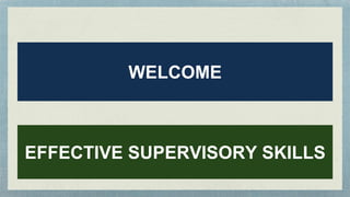 WELCOME
EFFECTIVE SUPERVISORY SKILLS
 