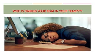 WHO IS SINKING YOUR BOAT IN YOUR TEAM????
 