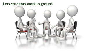 Lets students work in groups