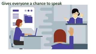 Gives everyone a chance to speak