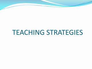 TEACHING STRATEGIES
 