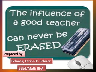 Prepared by:
Pelaosa, Larino Jr. Salazar
BSEd/Math III-A
 