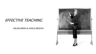 EFFECTIVE TEACHING
HELEN MEEK & CARLO BESCHI
 