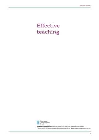 Effective
teaching
Education Development Trust Highbridge House, 16–18 Duke Street, Reading, Berkshire RG1 4RU
T +44 (0) 118 902 1000 E enquiries@educationdevelopmenttrust.com W www.educationdevelopmenttrust.com
1
EFFECTIVE TEACHING
 
