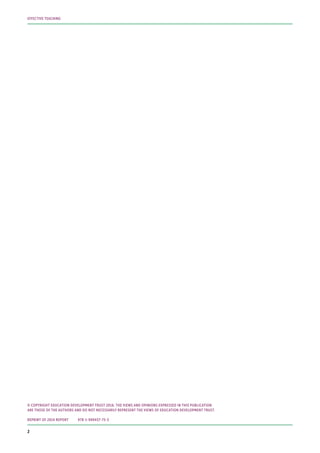 © COPYRIGHT EDUCATION DEVELOPMENT TRUST 2016. THE VIEWS AND OPINIONS EXPRESSED IN THIS PUBLICATION
ARE THOSE OF THE AUTHORS AND DO NOT NECESSARILY REPRESENT THE VIEWS OF EDUCATION DEVELOPMENT TRUST.
REPRINT OF 2014 REPORT 978-1-909437-75-3
2
EFFECTIVE TEACHING
 