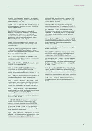 Shirbagi, N. (2007) ‘Are students’ evaluations of teaching valid?
Evidence from an Iranian higher education institution’. Bulletin of
education & research, 29(2), 21-32.
Simon, A. & Boyer, E.G. (eds) (1967-1970) Mirrors for behavior: an
anthology of classroom observation instruments. Philadelphia:
Research for Better Schools.
Slavin, R. (2010) ‘Effective programmes in reading and
Mathematics: lessons from the best evidence encyclopaedia’.
Keynote speech at the second meeting of the European
Association for Research on Learning and Instruction (EARLI)
special interest group on Educational Effectiveness: Models,
Methods and Applications, Leuven, Belgium.
Stipek, D. (1999) Instructional environment observation scale.
University of California: MacArthur Pathways through Middle
Childhood Network.
Stodolsky, S.S. (1990) ‘Classroom observation’. In J. Millman
& L. Darling-Hammond (eds), The new handbook of teacher
evaluation: assessing elementary and secondary school teachers
(pp. 175-190). Newbury Park, CA: Sage.
Stoll, L. & Fink, D. (1994) ‘Views from the field: linking school
effectiveness and school improvement’, School effectiveness and
school improvement, 5(2), 149-177.
Stufflebeam, D. & Shinkfield, A. (1995) Teacher evaluation: guide
to effective practice. Norwell: Kluwer.
Teddlie, C., Stringfield, S. & Burdett, J. (2003) ‘International
comparisons of the relationships among educational
effectiveness, evaluation and improvement variables: an
overview’. Journal of personnel evaluation in education, 17, 5-20.
Teddlie, C. & Reynolds, D. (2000) The international handbook of
school effectiveness research. London: Routledge Falmer.
Teddlie, C., Creemers, B., Kyriakides, L., Muijs, D. & Yu, F. (2006)
‘The international system for teacher observation and feedback:
evolution of an international study of teacher effectiveness
construct’. Educational research and evaluation, 12(6), 561-582.
Teddlie, C., Virgilio, I. & Oescher, J. (1990) ‘Development and
validation of the Virgilio Teacher Behavior Inventory’. Educational
and psychological measurement, 50(2), 421-430.
Tymms, P.B. (1993) ‘Accountability – can it be fair?’ Oxford review
of education, 19 (3), 291-299.
van de Grift, W. (2007) ‘Quality of teaching in four European
countries: a review of the literature and application of an
assessment instrument’. Educational research, 49(2), 127-152.
van de Grift, W., Matthews, P., Tabak, l. & de Rijcke, F. (2004)
Comparative research into the inspection of teaching in England
and the Netherlands. London: Ofsted.
Virgilio, I., Teddlie, C. & Oescher, J. (1991) ‘Variance and context
differences in teaching at differentially effective schools’. School
effectiveness and school improvement, 2(2), 152-168.
Walberg, H.J. (1986) ‘Syntheses of research on teaching’. In M.
Wittrock (ed.), Handbook of research on teaching (3rd edn, pp.
570-602). New York: Macmillan.
Walberg, H.J. (1990) ‘Productive teaching and instruction:
assessing the knowledge base’. Phi delta kappan, 71(6), 470-478.
Wang, M. & Walberg, H. (1991) ‘Teaching and educational
effectiveness: research synthesis and consensus from the field’.
In H. Waxman, & H. Walberg (eds), Effective teaching: current
research (pp. 81-104). Berkeley, CA: McCutchan Publishing
Corporation.
Wilkerson, D.J., Manatt, R.P., Rogers, M.A. & Maughan, R. (2000)
‘Validation of student, principal, and self-ratings in 360° feedback
for teacher evaluation’. Journal of personnel evaluation in
education, 14(2), 179-192.
Wittrock, M. (ed.) (1986) Handbook of research on teaching (3rd
edn). New York: Macmillan.
Witziers, B. (1994) ‘Coordination in secondary schools and its
implications for student achievement’. Paper presented at the
annual conference of the AERA, 4-8 April, New Orleans.
Wood, S., Brown, B., Ober, R. & Soar, R. (1969) ‘A factor analysis
of three sets of simultaneously collected observational data –
theory and implications’. Paper read at Symposium of American
Educational Research Association program, 5-8 February 1969,
Los Angeles, California.
Worrell, F.C. & Kuterbach, L.D. (2001) ‘The use of student ratings
of teacher behaviors with academically talented high school
students’. The journal of secondary gifted education, 14, 236-247.
Wragg, E. (1984) Classroom teaching skills. London: Croom Helm.
Yon, M., Burnap, C. & Kohut, G. (2002) ‘Evidence of effective
teaching: perceptions of peer reviewers’. College teaching, 50,
104-110.
59
EFFECTIVE TEACHING
 