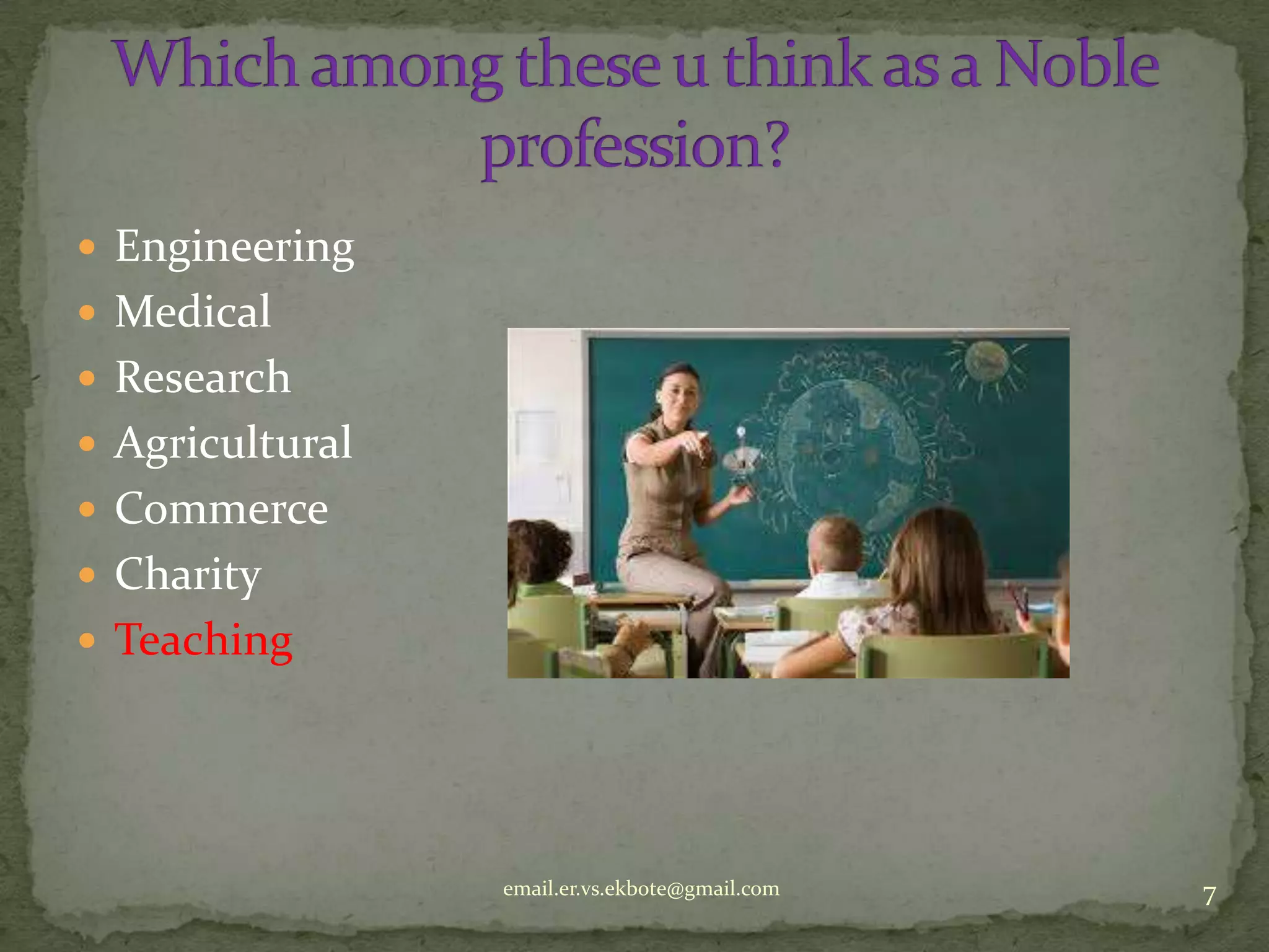  Engineering
 Medical
 Research
 Agricultural
 Commerce
 Charity
 Teaching

email.er.vs.ekbote@gmail.com

7

 