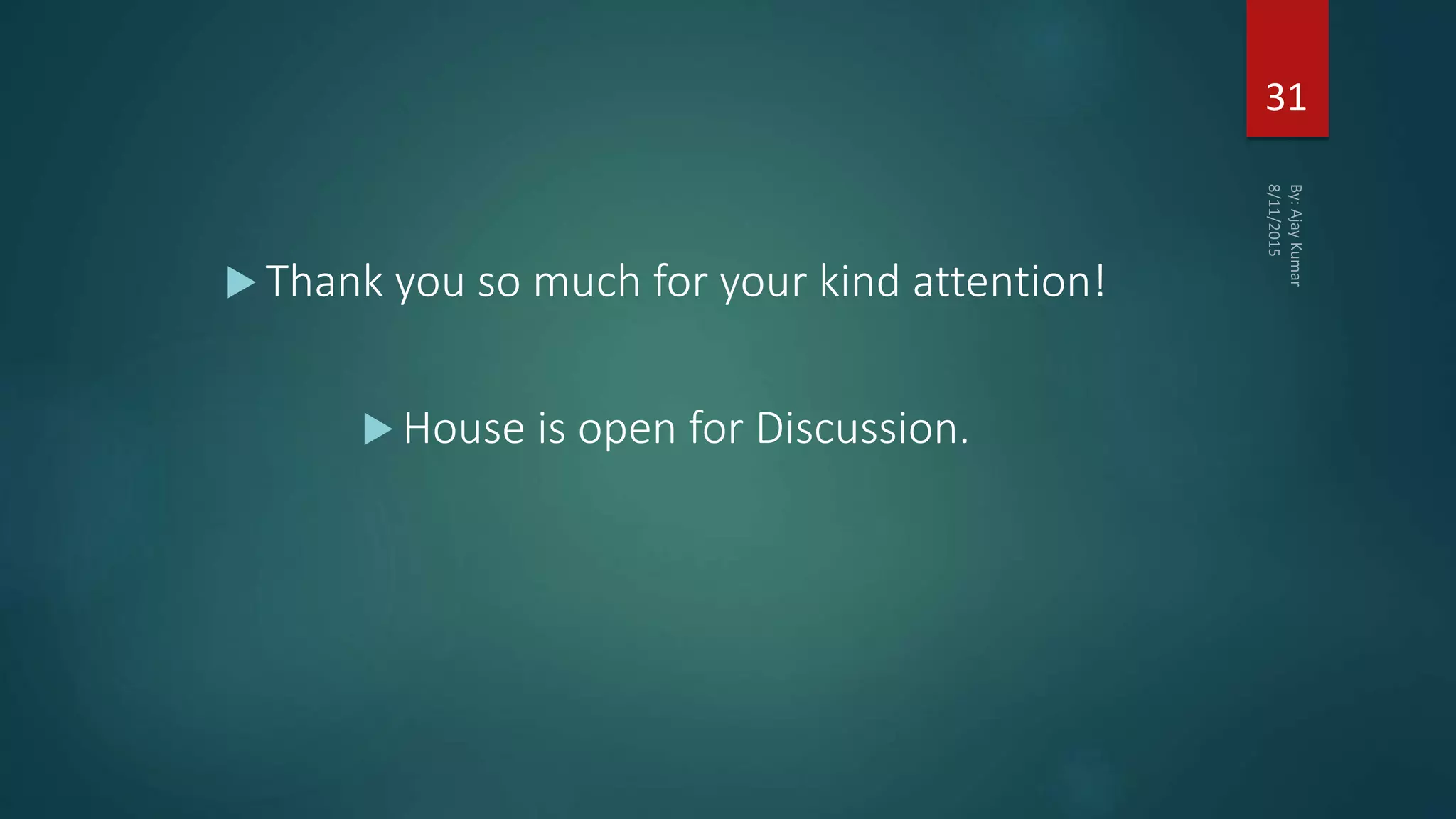  Thank you so much for your kind attention!
 House is open for Discussion.
31
 