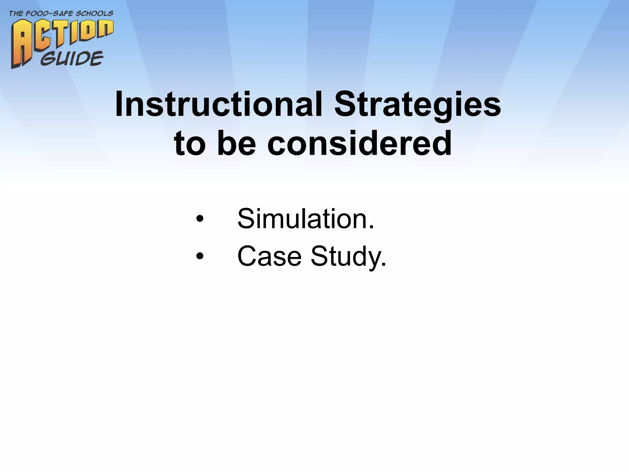 Instructional Strategies  to be considered Simulation. Case Study. 