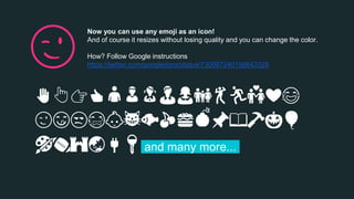 Now you can use any emoji as an icon!
And of course it resizes without losing quality and you can change the color.
How? Follow Google instructions
https://twitter.com/googledocs/status/730087240156643328
✋👆👉👍👤👦👧👨👩👪💃🏃💑❤😂
😉😋😒😭👶😸🐟🍒🍔💣📌📖🔨🎃🎈
🎨🏈🏰🌏🔌🔑 and many more...
😉
 