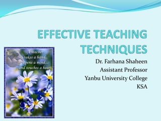 Dr. Farhana Shaheen
     Assistant Professor
Yanbu University College
                    KSA
 