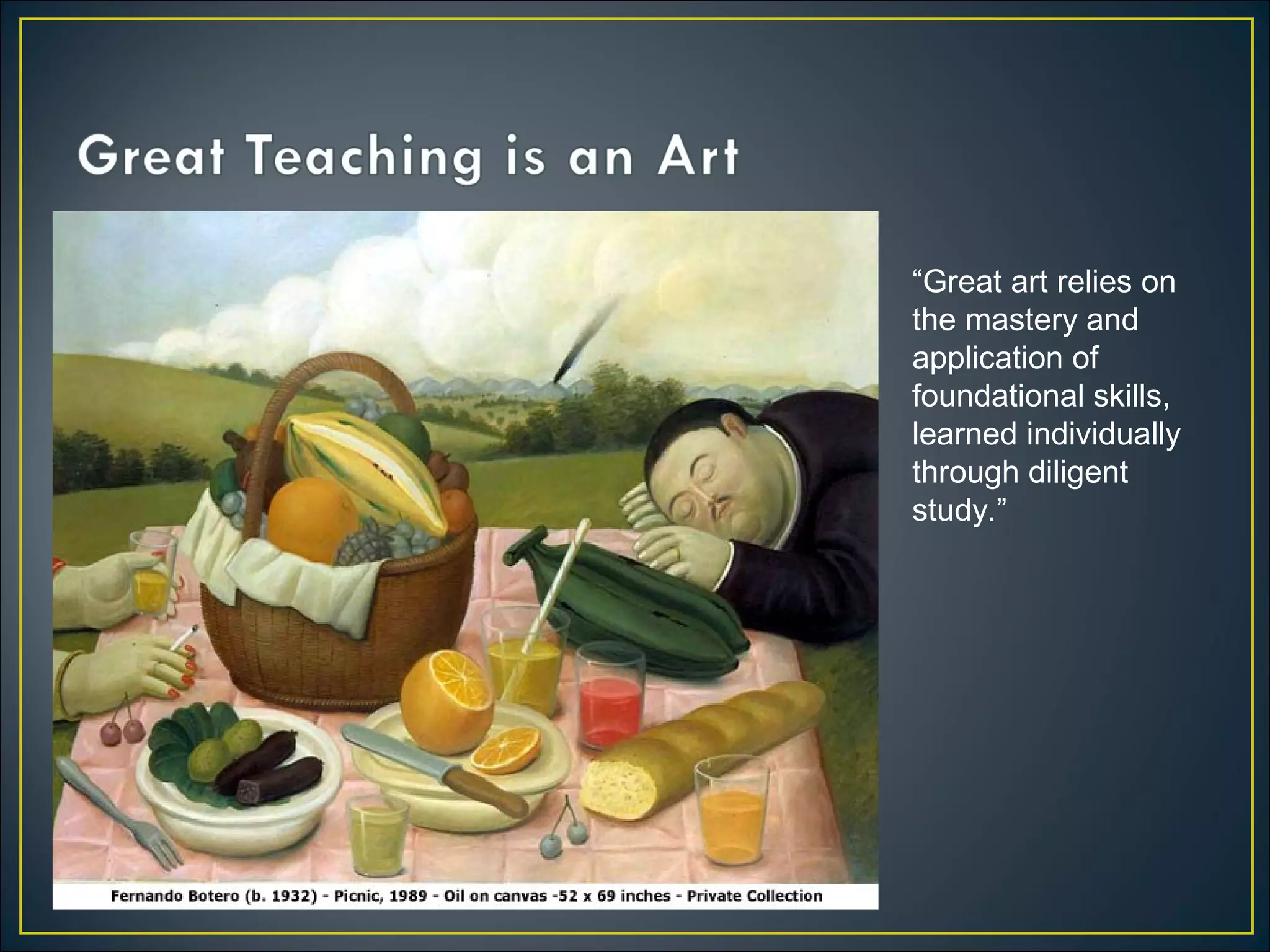 “Great art relies on
the mastery and
application of
foundational skills,
learned individually
through diligent
study.”
 
