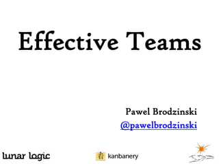 Effective Teams
Pawel Brodzinski
@pawelbrodzinski

 