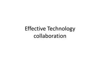 Effective Technology
collaboration

 