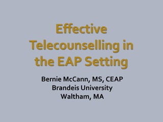 Bernie McCann, MS, CEAP
   Brandeis University
      Waltham, MA
 