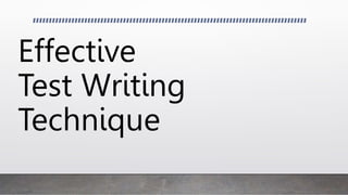 Effective
Test Writing
Technique
 