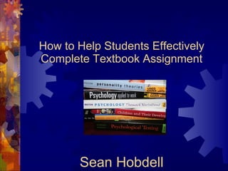 How to Help Students Effectively Complete Textbook Assignment Sean Hobdell 