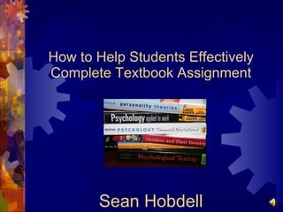 How to Help Students Effectively Complete Textbook Assignment Sean Hobdell 
