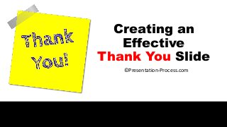 Creating an
Effective
Thank You Slide
©Presentation-Process.com
 