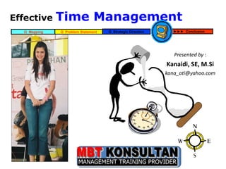 Effective  Time Management  ,[object Object],[object Object],[object Object],Ω  Problem Statement Ω  Mapping Ω  Strategic Direction ►►►  Conclusion Diagnose your  Time Utilities 