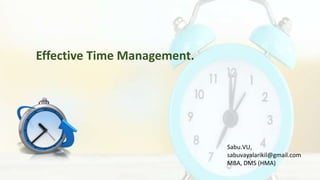 Effective Time Management.
Sabu.VU,
sabuvayalarikil@gmail.com
MBA, DMS (HMA)
 