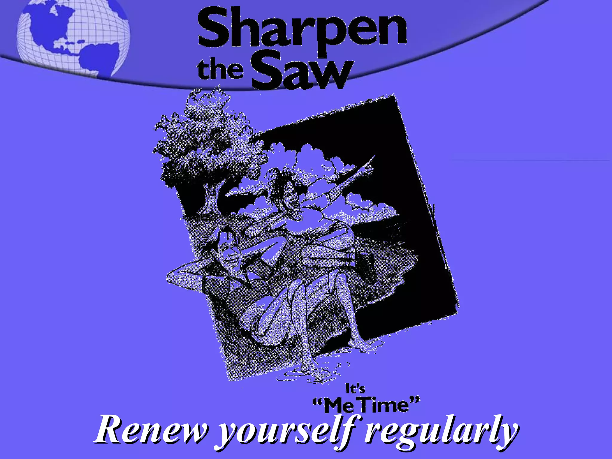 Renew yourself regularly 