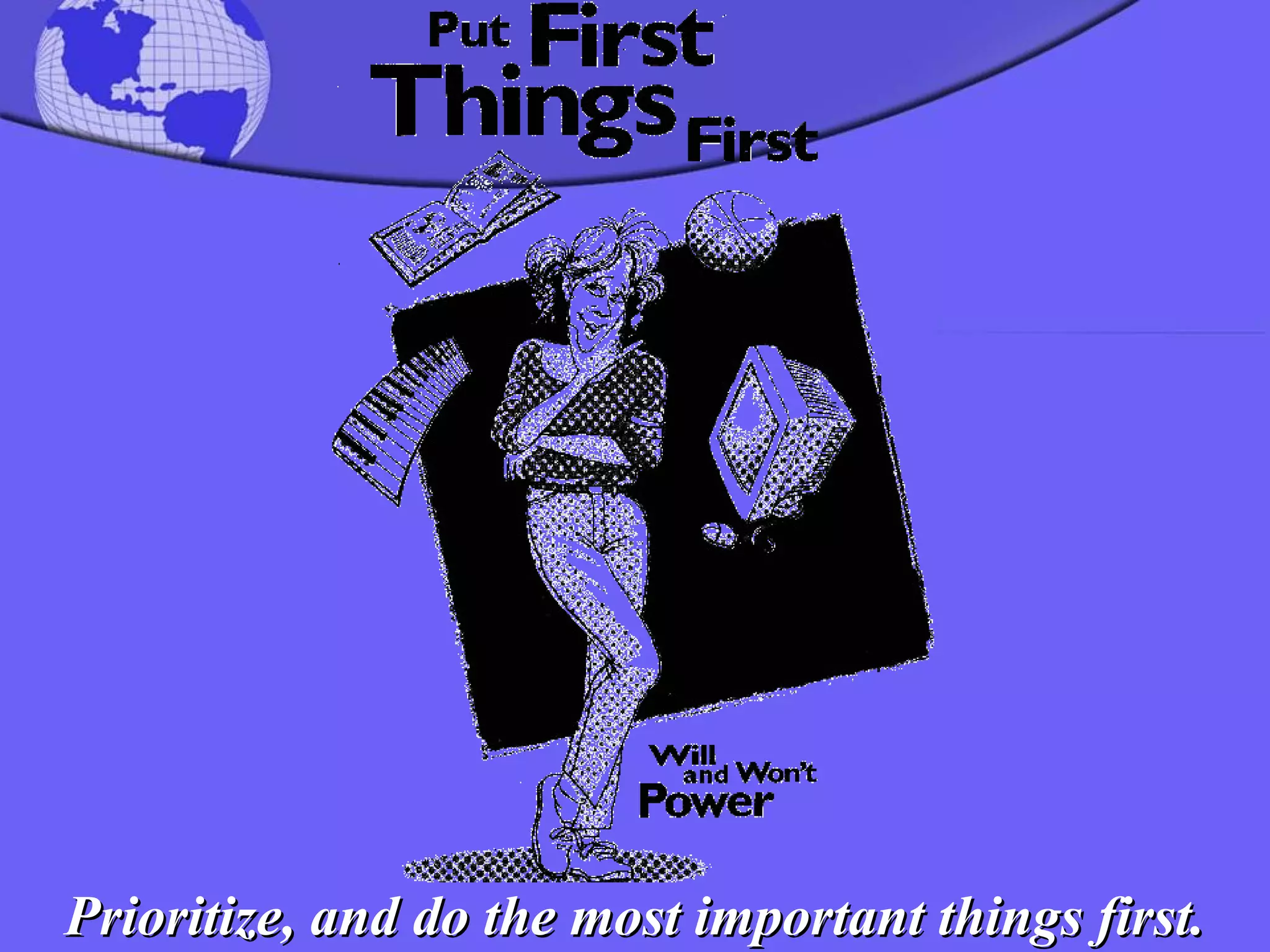 Prioritize, and do the most important things first. 