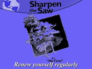 Renew yourself regularly 